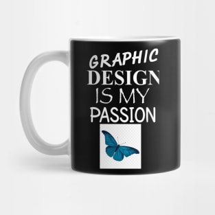 Graphic Design Is My Passion Mug